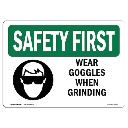 OSHA SAFETY FIRST Sign, Wear Goggles When Grinding, 10in X 7in Rigid Plastic